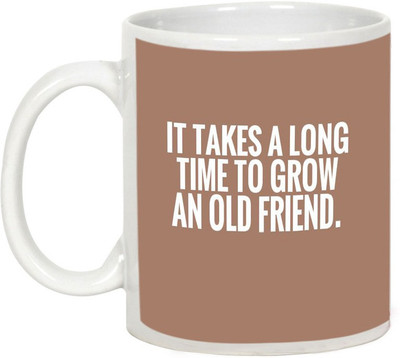 

AllUPrints Friendship Fay Gifts - It Take A Long Time To Grow Ceramic Mug(325 ml), White
