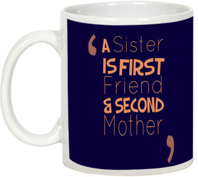 

AllUPrints Gifts For Bhaiya Dooj - A Sister Is First Friend & Second Mother White Ceramic Mug(325 ml)