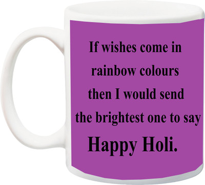 

ME&YOU Gift for Holi;If wishes come in rainbow colours than i would send the brightest one to say Happy holy printed Ceramic Mug(325 ml), Multicolor