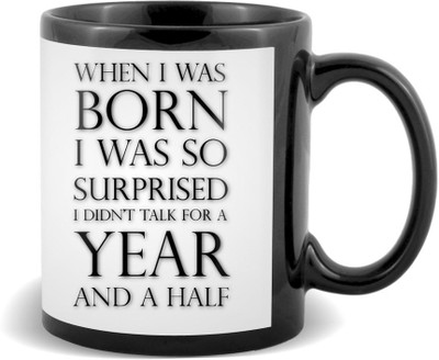 

SKY TRENDS When I was Born I Was So Surprised I did Talk For A Year And Half With Grey Gifts For Birthday And Anniversary Black Coffee Ceramic Mug(320 ml)