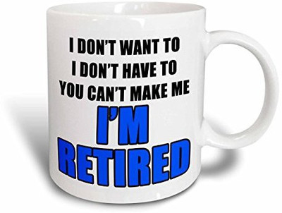 

3dRose mug_218591_1 You Cant Make Me I'm Retired Blue Ceramic, 11 oz, White Ceramic Mug(60 ml)