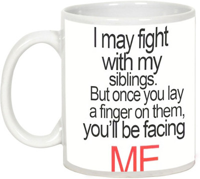 

AllUPrints Gift For Rakhi - I May Fight With My Siblings Ceramic Mug(325 ml), White