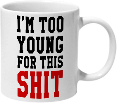 

Mooch Wale Im Too Young For This Shit Ceramic Mug(325 ml), Multicolor