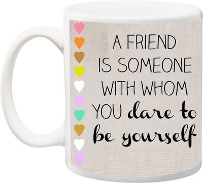 

ME&YOU A Friend Is Someone With Whom You Dare To Be Yourself Printed Ceramic Mug(325 ml), Multicolor
