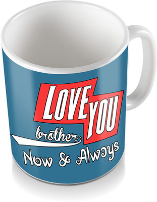 

SKY TRENDS Love You Brother Now & Always.Colored Bule Gifts For Happy Rkshabandhan Coffee Ceramic Mug(320 ml), White