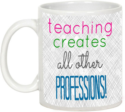 

AllUPrints Teachers Day Gifts - Teaching Creates All Other Professions Ceramic Mug(325 ml), White