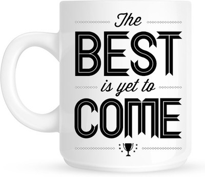 

HuppmeGift The Best Is Yet To Come White Ceramic Mug(350 ml)