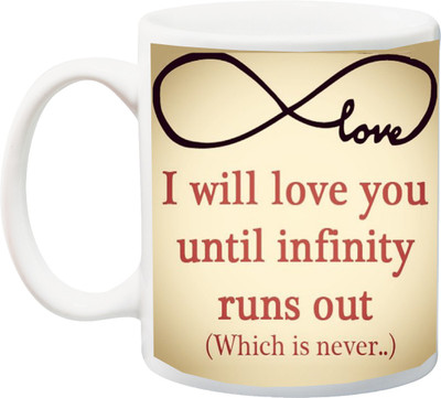 

ME&YOU Gift for Husband/Wife,Girlfriend/Boyfriend;I will Love You Untill Infinity Runs Out Printed Ceramic Mug(325 ml), Multicolor