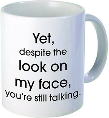 

Rikki Knight Knight Yet, Despite the Look on My Face. Still Talking-Funny Quotes Design 11 oz Ceramic Coffee Cups, White Ceramic Mug(60 ml), Multicolor