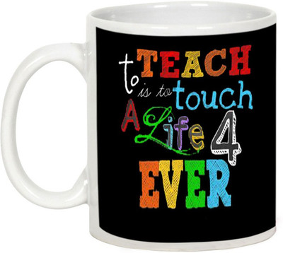 

AllUPrints Teachers Day Gifts - Teach Touch Life 4 Ever Ceramic Mug(325 ml), White
