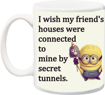

ME&YOU I Wish My Friend's Houses Were Connect To Mine By Secret Tunnels Printed Ceramic Mug(325 ml), Multicolor