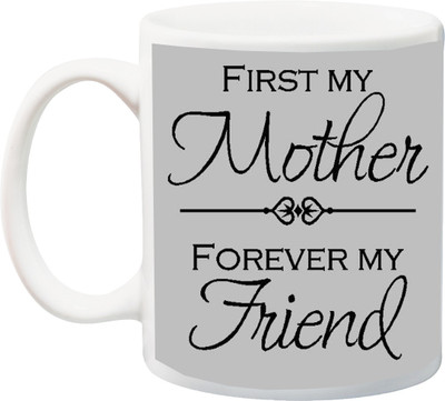 

ME&YOU Gift for Mom/Mummy/Mother/Mum on anniversary/Birhday;First my mother forever my friend printed Ceramic Mug(325 ml), Multicolor