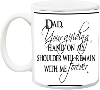 

ME&YOU Gift For Father/Daddy On Birthday;Dad Your Guiding Hand On My Shoulder Will Remain With Me Forever Printed Ceramic Mug(325 ml), Multicolor