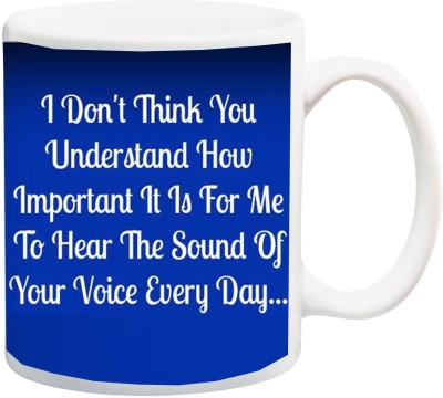 ME&YOU Gift For Him/ Her/ Girl Friend/ Boy Friend ; I Don't Think You Understand How Important To Hear Your Voice Everyday Printed Ceramic Coffee Mug(325 ml)