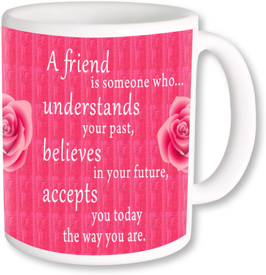 

PhotogiftsIndia A Friend Believes With Rose Ceramic Mug(325 ml)