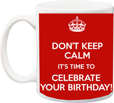 

ME&YOU Dont Keep Calm and Lets Celebrate your Birthday,Perfect Bday Gift Ceramic Mug(350 ml), Multicolor