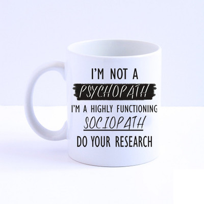 

Huppme I M Not Psychopath I Am Highly Functioning Sociopath White Ceramic Mug(350 ml)