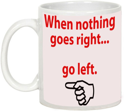 

AllUPrints When Nothing Goes Right Go Left Ceramic Mug(325 ml), White