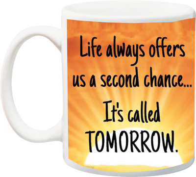 

ME&YOU Life Always Offers Us A Second Chance It's Called Tomorrow Printed Ceramic Mug(325 ml), Multicolor