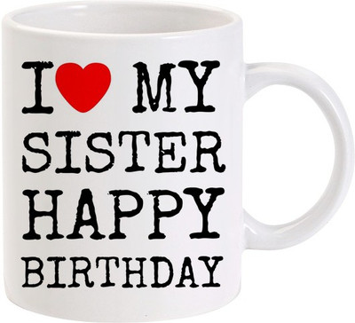 44% OFF on Lolprint I Love My Sister Happy Birthday Ceramic Coffee Mug(325 ml)