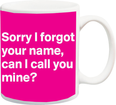 

ME&YOU Gift for Boyfriend/Girlfriend On Valentine's Day;Sorry Forget Your Name, Can I Call You Mine White Font In Pink BG Printed Ceramic Mug(325 ml), Multicolor