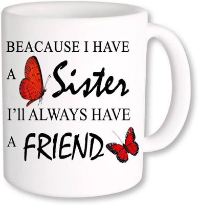 

ME&YOU Gift for Friendship/beacause i have a sinter I'II Always have A Friend printed Ceramic Mug(325 ml), Multicolor