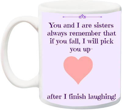 

ME&YOU Gift for Birthday;You And Me Are Sister Always Remember If U Fall, I Will Pick Up Printed Ceramic Mug(325 ml), Multicolor
