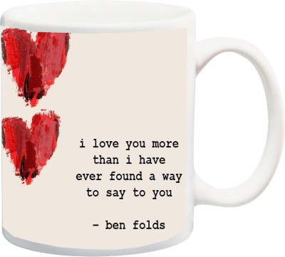 

ME&YOU Gift for Husband/Wife/Girlfriend/Boyfriend/Lover;"I Love You more than i have ever found a way to say to you ben folds HD printed Ceramic Mug(325 ml), Multicolor