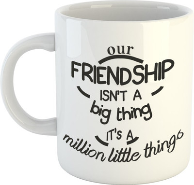 

HuppmeGift Our Friendship Isn't Big Thing White Ceramic Mug(350 ml)