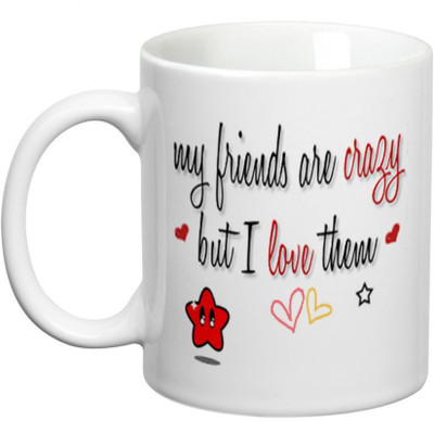 

Prithish My Friends Are Crazy But I Love Them Ceramic Mug(330 ml)