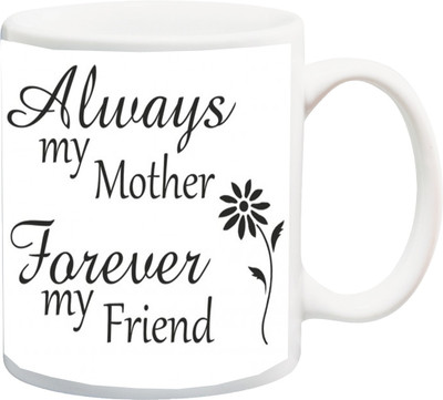 

ME&YOU Gift for Mom/Mummy/Mother/Mum on anniversary/Birhday;Aluays my mother forever my friend printed Ceramic Mug(325 ml), Multicolor