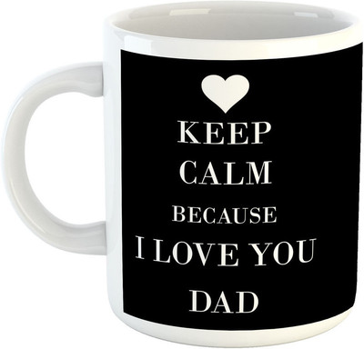 

Deeher Gifts Keep calm because I love you dad Ceramic Mug(330 ml), Black;white