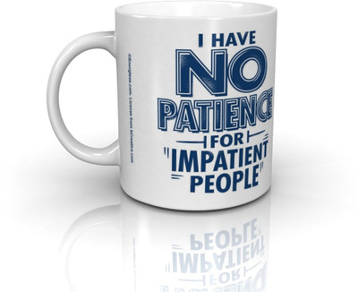 

Bcreative I Have No Patience For Impatient People (Officially Licensed) Ceramic Mug(350 ml)