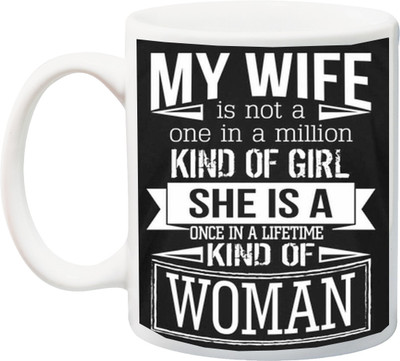 

ME&YOU Valentines And Anniversary Gift ; My Wife Is Not A One In A Million Kind Of Girl Printed Ceramic Mug(325 ml), Multicolor