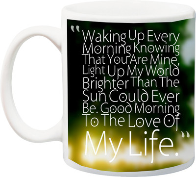 

ME&YOU Gift for Husband/Wife/Girlfriend/Boyfriend/Lover;"Waking up Every morning Knowing my Life HD printed Ceramic Mug(325 ml), Multicolor