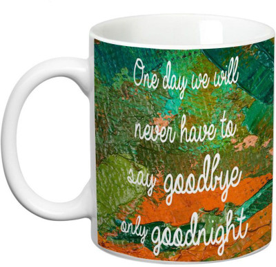 

Prithish One Day..Never Say Goodbye Only Goodnight Ceramic Mug(330 ml)