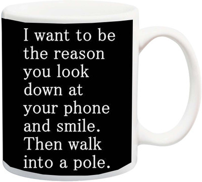 

ME&YOU I want to be the reason you look down at your phone and then walk into the pole funny printed Ceramic Mug(325 ml), Multicolor