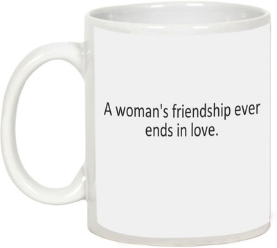 

AllUPrints Friendship Day Gifts - A Women's Friendship Ever End In Love Ceramic Mug(325 ml), White