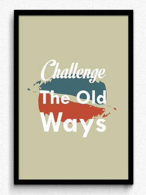 

Posterhouzz Challenge The Old Ways Poster Fine Art Print(18 inch X 12 inch, Rolled)