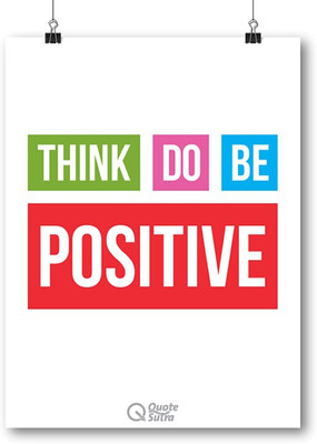 

Think Positive Do Positive Be Positive A3 Sized Poster by QuoteSutra Paper Print(18 inch X 12 inch, Rolled)