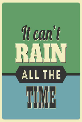 

It Can't Rain All The Time. Paper Print(18 inch X 12 inch, Rolled)