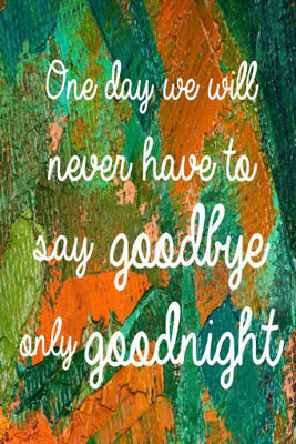 

Never Goodbye Only Goodnight Paper Print(18 inch X 12 inch, Rolled)