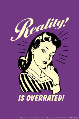 

Posterhouzz Reality! Is Overrated! Fine Art Print(18 inch X 12 inch, Rolled)