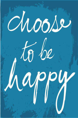Choose To Be Happy. Paper Print(18 inch X 12 inch, Rolled)