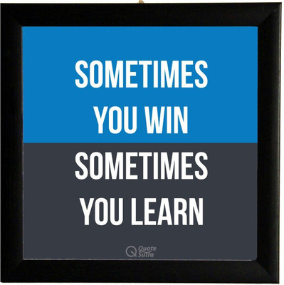

Sometimes You Win Sometimes You Learn Square Framed Poster by QuoteSutra Paper Print(9.2 inch X 9.2 inch)