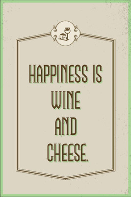 

Posterhouzz Happiness is Wine and Cheese Fine Art Print(18 inch X 12 inch, Rolled)