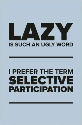 

Inephos 'Lazy Is Such An Ugly Word' Humor Poster Paper Print(18 inch X 12 inch, Rolled)