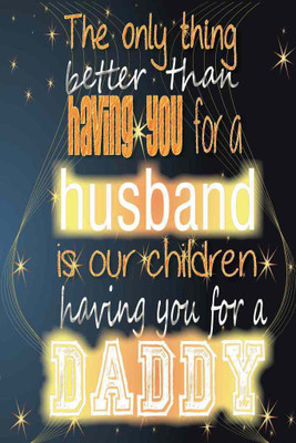 

Better Than Having You For A Husband Paper Print(18 inch X 12 inch, Rolled)