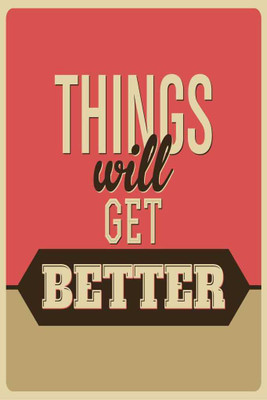 

Things Will Get Better. Paper Print(18 inch X 12 inch, Rolled)