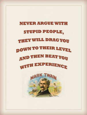 

Posterhouzz Never Argue - Mark Twain Fine Art Print(18 inch X 12 inch, Rolled)